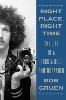 Right Place, Right Time The Life of a Rock & Roll Photographer cover image