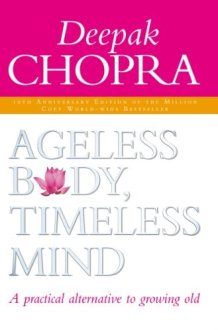 Ageless Body, Timeless Mind A Practical Alternative to Growing Old cover image