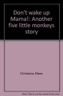 Don't Wake Up Mama! Another Five Little Monkeys Story cover image