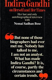 Indira Gandhi on herself and her times: Her last and only autobiographical interview with Nemai Sadhan Bose cover image