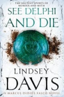 See Delphi And Die (Marco Didius Falco: book XVII): a thrilling Roman mystery full of twists and turns from bestselling author Lindsey Davis cover image