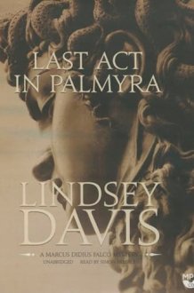 Last ACT in Palmyra: A Marcus Didius Falco Mystery (Marcus Didius Falco Mysteries (Audio)) cover image