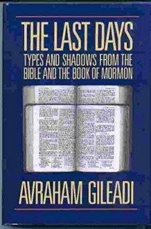 The Last Days Types and Shadows from the Bible and the Book of Mormon cover image