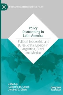 Policy Dismantling in Latin America: Political Leadership and Bureaucratic Erosion in Argentina, Brazil and Mexico (International Series on Public Policy) cover image
