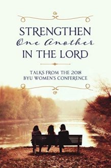Strengthen One Another in the Lord: Talks from the 2018 BYU Women's Conference cover image
