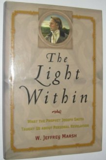 The Light Within What the Prophet Joseph Smith Taught Us about Personal Revelation cover image