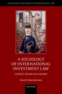 A Sociology of International Investment Law - Themes from Max Weber cover image