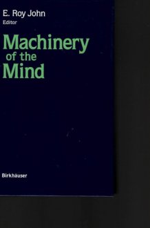 Machinery of the Mind Data, Theory, and Speculations about Higher Brain Functions : Based on the First International Conference on Machinery of the Mind, February 25-March 3, 1989, Havana City, Cuba cover image