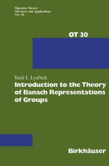 Introduction to the Theory of Banach Representations of Groups (Operator Theory: Advances and Applications, 30) cover image