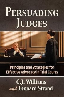 Persuading Judges Principles and Strategies for Effective Advocacy in Trial Courts cover image