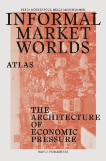 Informal Market Worlds: Atlas: The Architecture of Economic Pressure cover image
