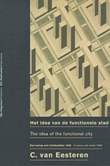 Cornelius Van Eesteren: The Idea Of The Functional City: Lectures with Slides by Cornelius van Eesteren, Berlin 1928 cover image