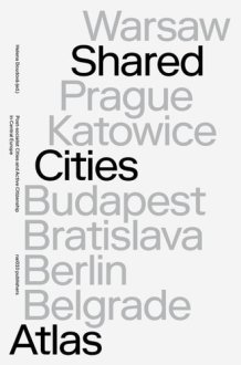 Shared Cities Atlas Post-socialist Cities and Active Citizenship in Central Europe cover image