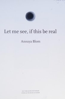 Ansuya Blom: 'Let me see, if this be real' cover image