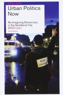 Urban Politics Now: Re-Imagining Democracy in the Neoliberal City. Reflect Series No. 6 cover image