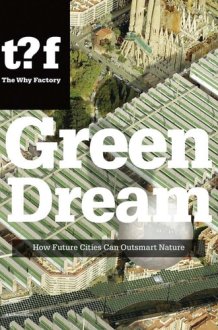 Green Dream How Future Cities Can Outsmart Nature cover image