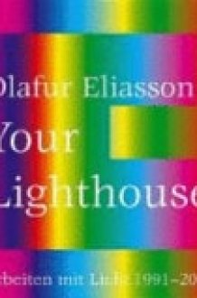 Olafur Eliasson Your Lighthouse : Works with Light 1991-2004 cover image