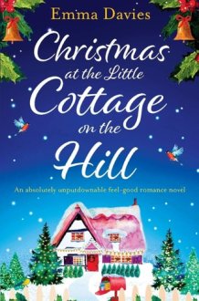 Christmas at the Little Cottage on the Hill An Absolutely Unputdownable Feel Good Romance Novel cover image