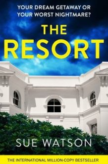 The Resort A Completely Addictive and Gripping Psychological Thriller with a Heart-Stopping Twist cover image