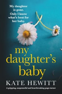 My Daughter's Baby: A gripping, suspenseful and heartbreaking page-turner (Powerful emotional novels about impossible choices by Kate Hewitt) cover image