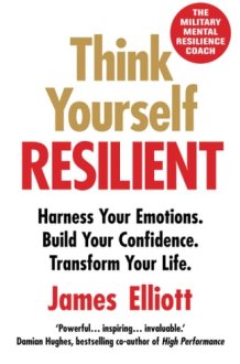 Think Yourself Resilient Harness Your Emotions. Build Your Confidence. Transform Your Life. cover image