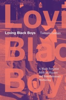 Loving Black Boys A Black Feminist Bible on Racism and Revolutionary Mothering cover image