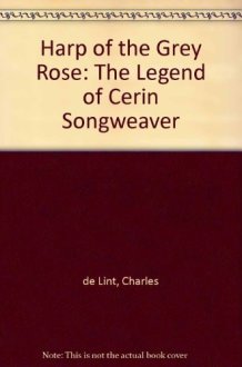 Harp of the Grey Rose The Legend of Cerin Songweaver cover image