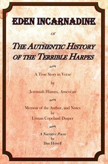 Eden Incarnadine Or the Authentic History of the Terrible Harpes A True Story in Verse by Jeremiah Humm, American : Memoir of the Author, and Notes by Lyman Copeland Draper : a Narrative Poem cover image