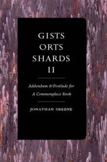 Gists, Orts, Shards II Addendum & Postludes for a Commonplace Book cover image