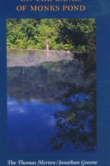 On the Banks of Monks Pond The Thomas Merton/Jonathan Greene Correspondence, with Essays & Notes by Jonathan Greene cover image