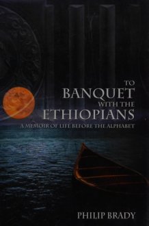 To Banquet with the Ethiopians A Memoir of Life Before the Alphabet cover image