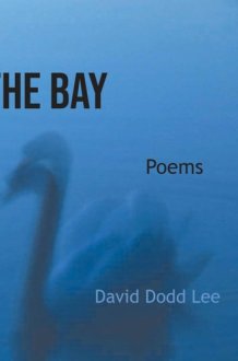 The Bay, poetry by David Dodd Lee cover image