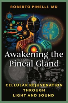 Awakening the Pineal Gland Cellular Rejuvenation through Light and Sound cover image