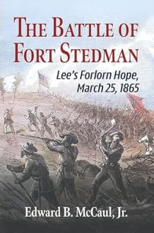 The Battle of Fort Stedman Lee's Forlorn Hope, March 25, 1865 cover image
