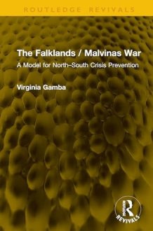The Falklands / Malvinas War: A Model for North–South Crisis Prevention (Routledge Revivals) cover image