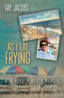 As I Lay Frying: A Rehoboth Beach Memoir (Tales from Rehoboth Beach) cover image