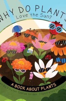 Why Do Plants Love the Sun? A Book about Plants cover image