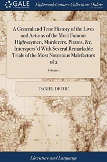 A General and True History of the Lives and Actions of the Most Famous Highwaymen, Murderers, Pirates, &c. Interspers'd With Several Remarkable Trials of the Most Notorious Malefactors of 2; Volume 1 cover image