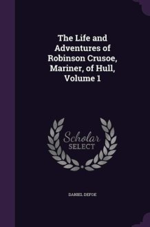 The Life and Adventures of Robinson Crusoe, Mariner, of Hull, Volume 1 cover image