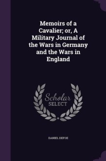 Memoirs of a Cavalier; Or, a Military Journal of the Wars in Germany and the Wars in England cover image