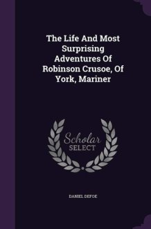 The Life and Most Surprising Adventures of Robinson Crusoe, of York, Mariner cover image