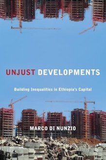 Unjust Developments: Building Inequalities in Ethiopia's Capital (Polis: Fordham Series in Urban Studies) cover image