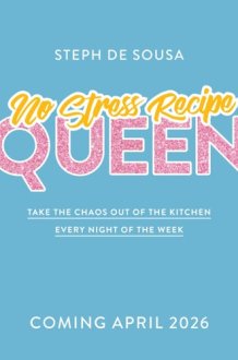 No Stress Recipe Queen: Take the chaos out of the kitchen every night of the week, from the MasterChef favourite and bestselling author of Air Fryer Queen and Easy Dinner Queen cover image