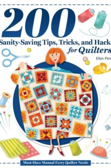 200 Sanity-Saving Tips, Tricks, and Hacks for Quilters: Must-Have Manual Every Quilter Needs (Landauer) Book for Quilters with Time-Saving Solutions, Smart Storage Ideas, and Photo Tutorials cover image