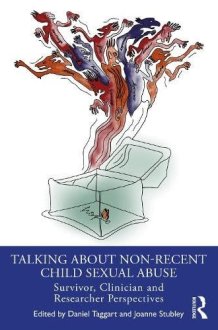 Talking about Non-Recent Child Sexual Abuse - Survivor, Clinician and Researcher Perspectives cover image