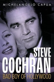 Steve Cochran: Bad Boy of Hollywood (Hollywood Legends Series) cover image