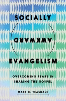 Socially Awkward Evangelism: Overcoming Fears in Sharing the Gospel cover image