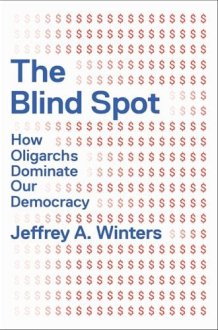 The Blind Spot How Oligarchs Dominate Our Democracy cover image