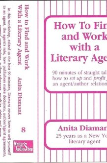 How to Find and Work With a Literary Agent: 90 Minutes of Straight Talk on How to Set Up and Profit from an Agent/Author Relationship cover image