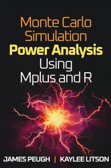 Monte Carlo Simulation Power Analysis Using Mplus and R (Methodology in the Social Sciences Series) cover image